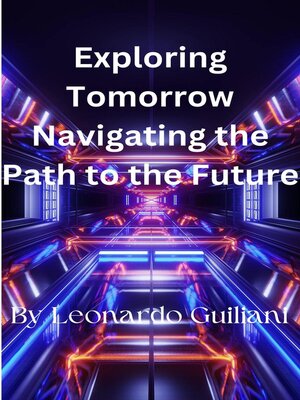 cover image of Exploring Tomorrow Navigating the Path to the Future